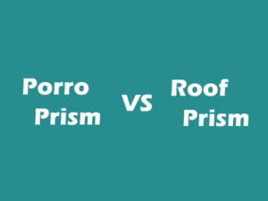 Porro Prism vs Roof Prism