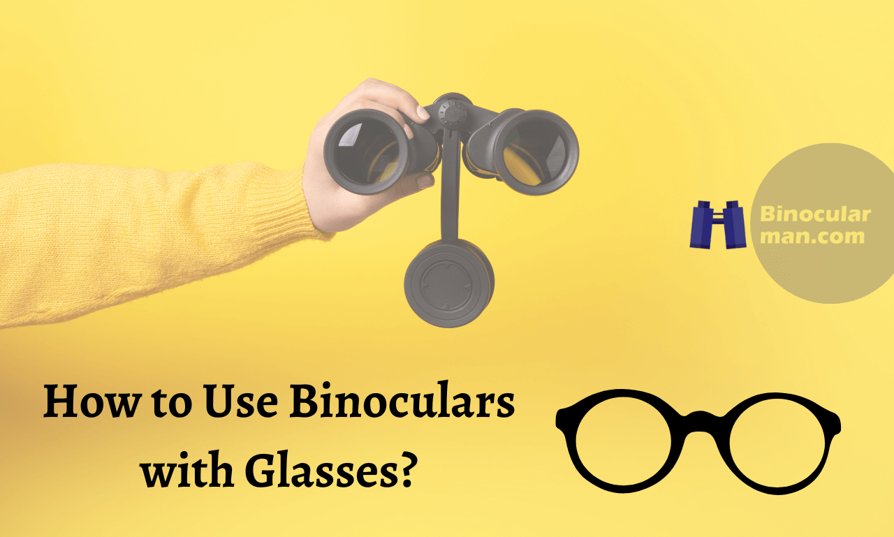 How to Use Binoculars with Glasses?