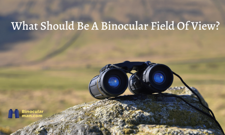 What should be a binocular field of view?